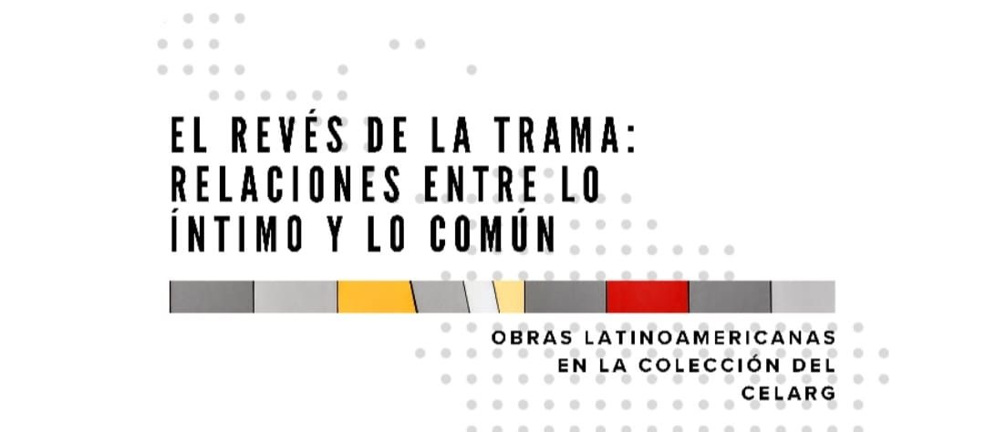 Celarg inaugura la exposición “El revés de la trama. Relaciones entre lo íntimo y lo común”